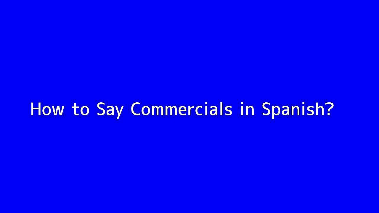 How to say Commercials in Spanish Vidéo Dailymotion
