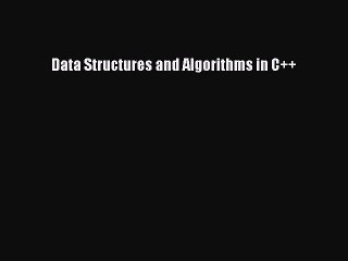 [PDF Download] Data Structures and Algorithms in C++ [Read] Full Ebook