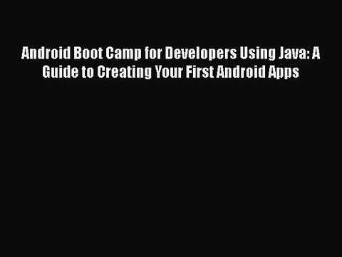 [PDF Download] Android Boot Camp for Developers Using Java: A Guide to Creating Your First