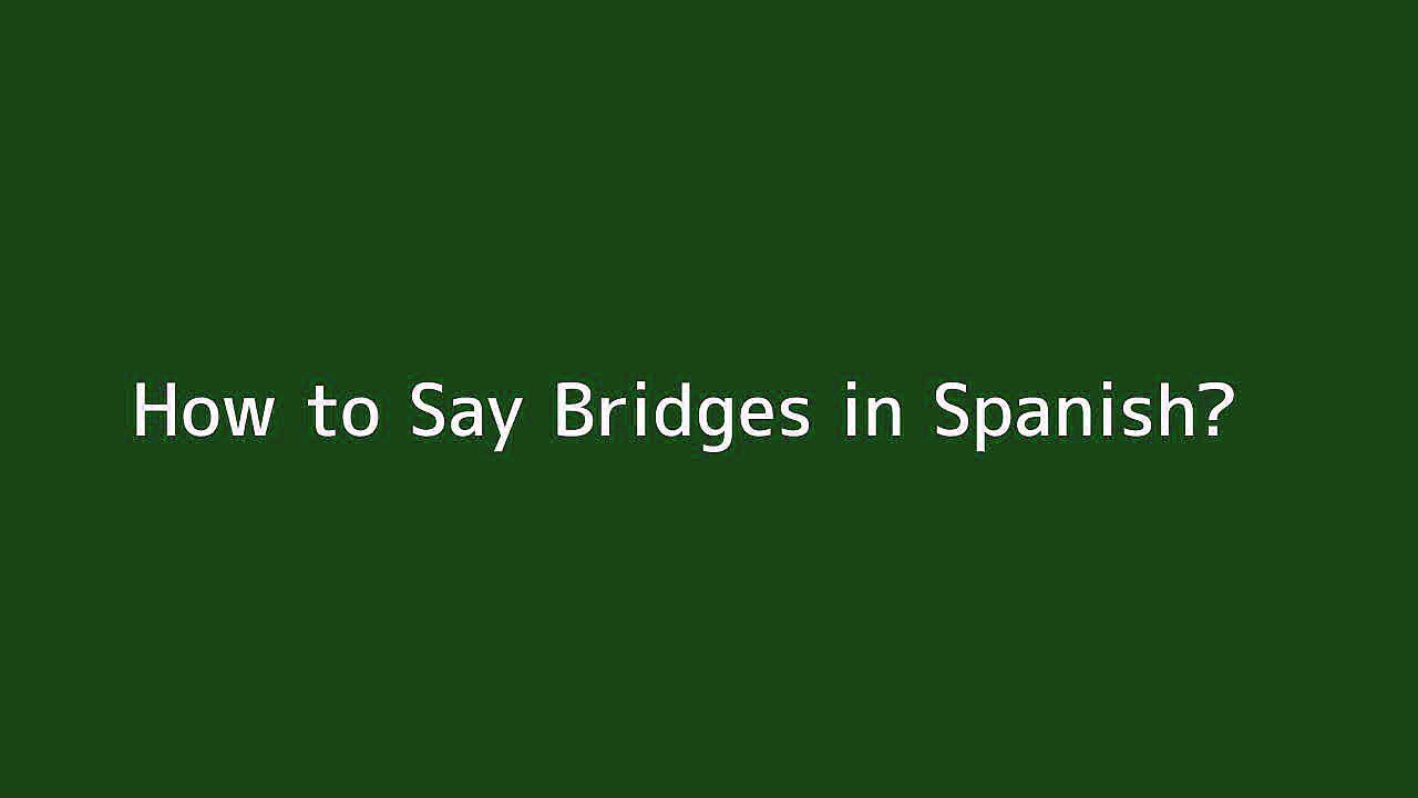 How to say Bridges in Spanish