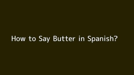 How to say Butter in Spanish