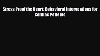 PDF Download Stress Proof the Heart: Behavioral Interventions for Cardiac Patients PDF Full