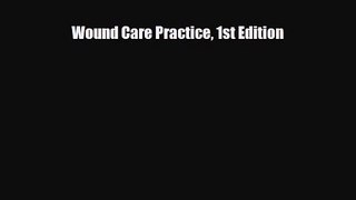 PDF Download Wound Care Practice 1st Edition Read Full Ebook