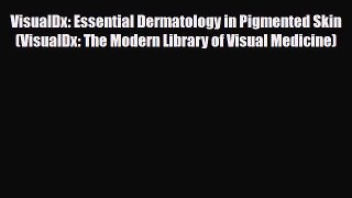 PDF Download VisualDx: Essential Dermatology in Pigmented Skin (VisualDx: The Modern Library