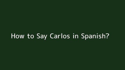 How to say Carlos in Spanish