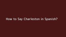 How to say Charleston in Spanish