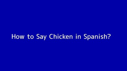 How to say Chicken in Spanish