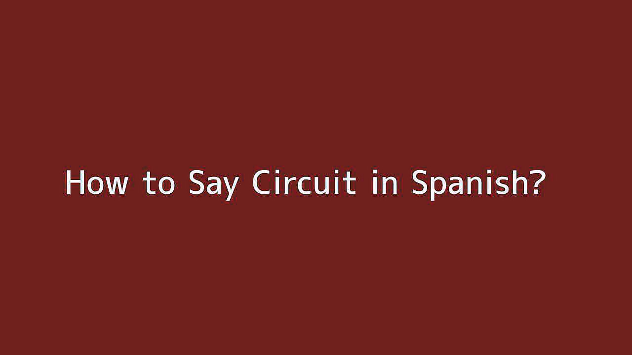 How to say Circuit in Spanish Vidéo Dailymotion