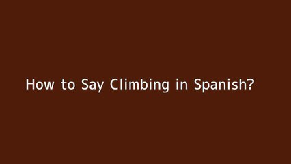 How to say Climbing in Spanish