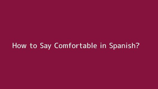 How To Say Comfortable In Spanish Video Dailymotion