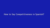 How to say Competitiveness in Spanish
