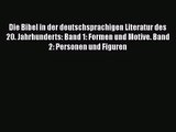 [PDF Download] Die Bibel in der deutschsprachigen Literatur des 20. Jahrhunderts: Band 1: Formen