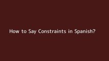 How to say Constraints in Spanish