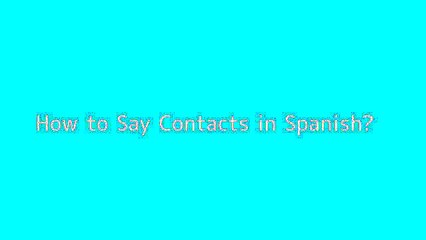 How to say Contacts in Spanish