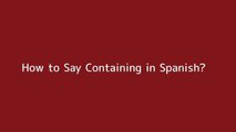 How to say Containing in Spanish