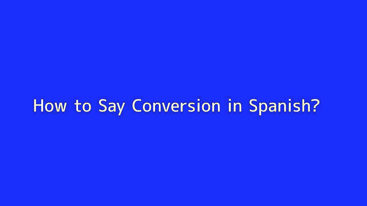 How to say Conversion in Spanish