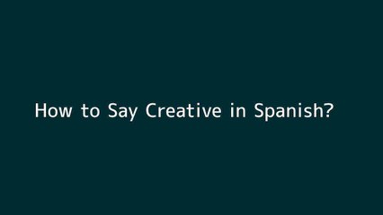 How to say Creative in Spanish
