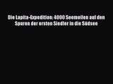 [PDF Herunterladen] Die Lapita-Expedition: 4000 Seemeilen auf den Spuren der ersten Siedler