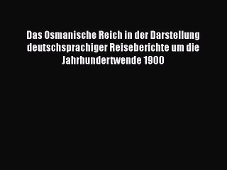 [PDF Herunterladen] Das Osmanische Reich in der Darstellung deutschsprachiger Reiseberichte