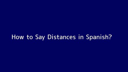 How to say Distances in Spanish