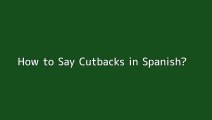How to say Cutbacks in Spanish