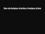 [PDF Download] Über die Religion: Schriften Predigten Briefe [Read] Full Ebook