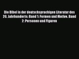 [PDF Download] Die Bibel in der deutschsprachigen Literatur des 20. Jahrhunderts: Band 1: Formen