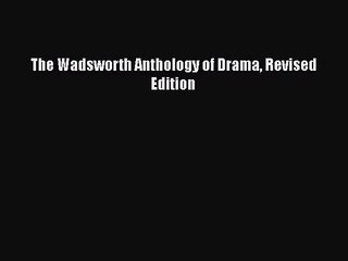 [PDF Download] The Wadsworth Anthology of Drama Revised Edition [Read] Online