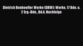 [PDF Download] Dietrich Bonhoeffer Werke (DBW): Werke 17 Bde. u. 2 Erg.-Bde. Bd.4 Nachfolge