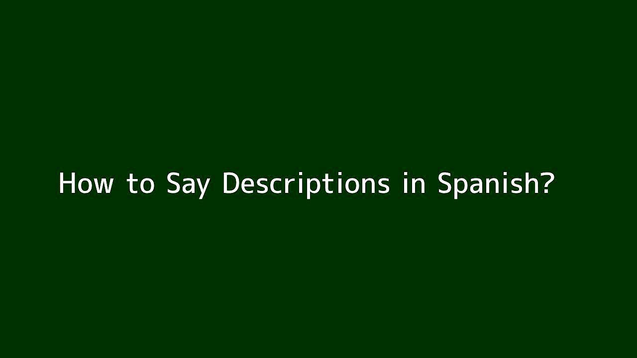 How to say Descriptions in Spanish