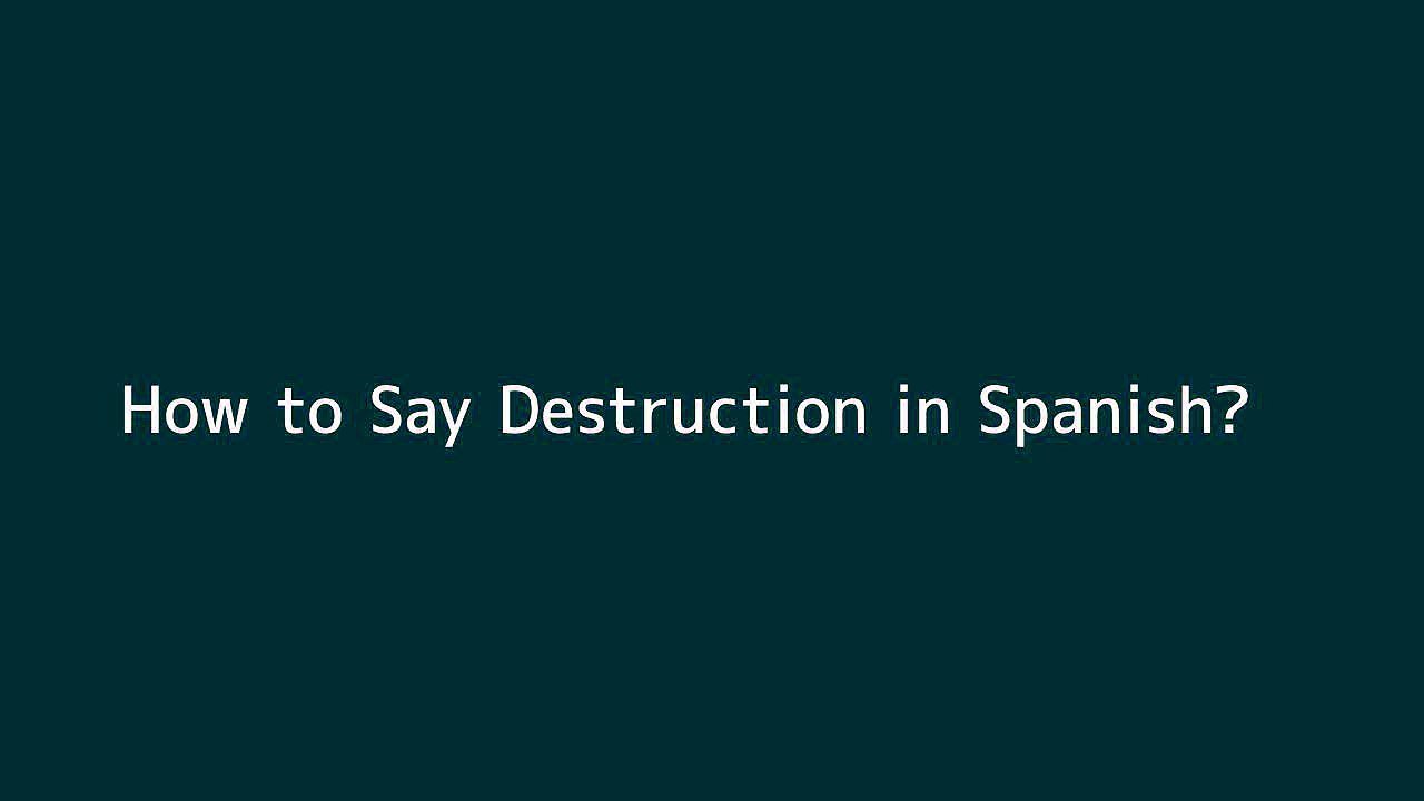 How to say Destruction in Spanish