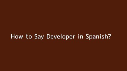 How to say Developer in Spanish