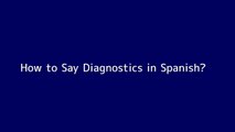 How to say Diagnostics in Spanish