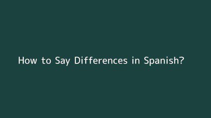 How to say Differences in Spanish