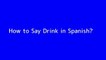 How to say Drink in Spanish