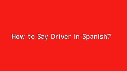 How to say Driver in Spanish