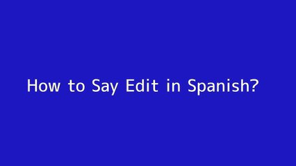 How to say Edit in Spanish