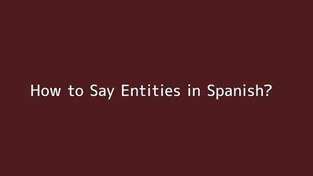 How to say Entities in Spanish