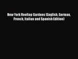 [PDF Download] New York Rooftop Gardens (English German French Italian and Spanish Edition)