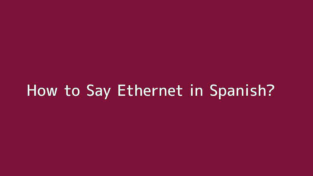 How to say Ethernet in Spanish