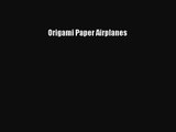 [PDF Download] Origami Paper Airplanes [Download] Online