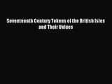 [PDF Download] Seventeenth Century Tokens of the British Isles and Their Values [PDF] Online