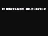 [PDF Download] The Circle of life: Wildlife on the African Savannah [Read] Full Ebook