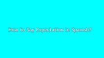 How to say Expectation in Spanish