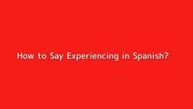 How to say Experiencing in Spanish