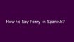 How to say Ferry in Spanish
