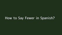 How to say Fewer in Spanish