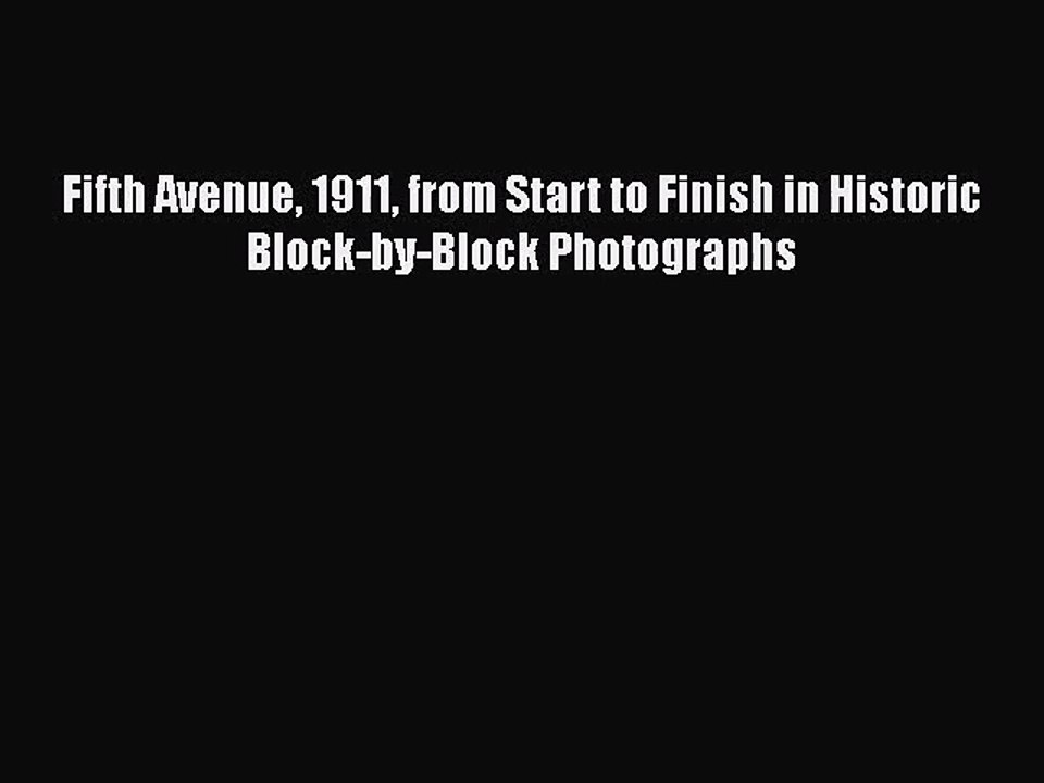 [PDF Download] Fifth Avenue 1911 from Start to Finish in Historic Block-by-Block Photographs