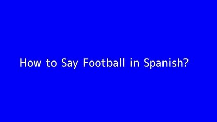 How to say Football in Spanish