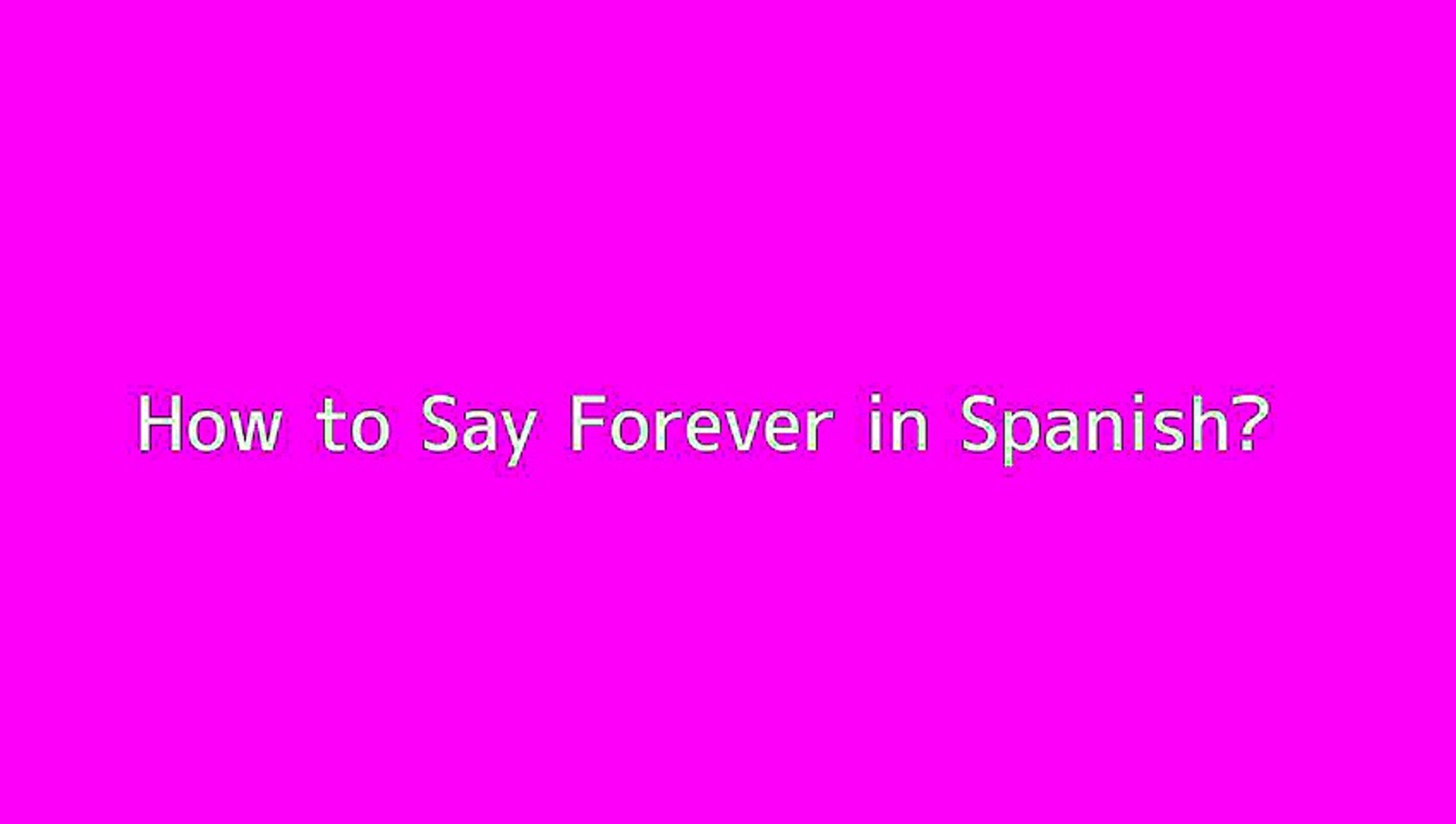 How To Say Forever In Spanish Video Dailymotion